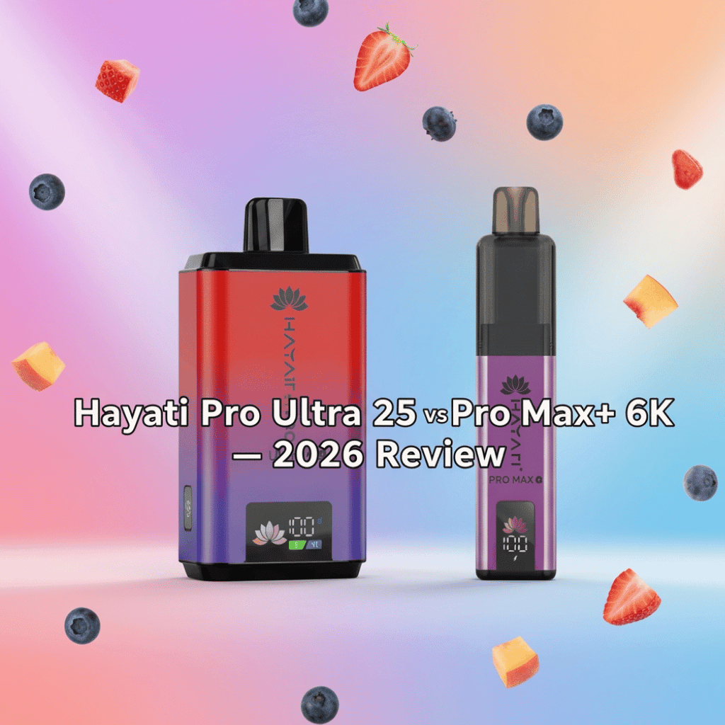 Hayati Pro Ultra 25K vs Pro Max+ 6K: Full Review & Comparison (2026) - Eazy Vapes